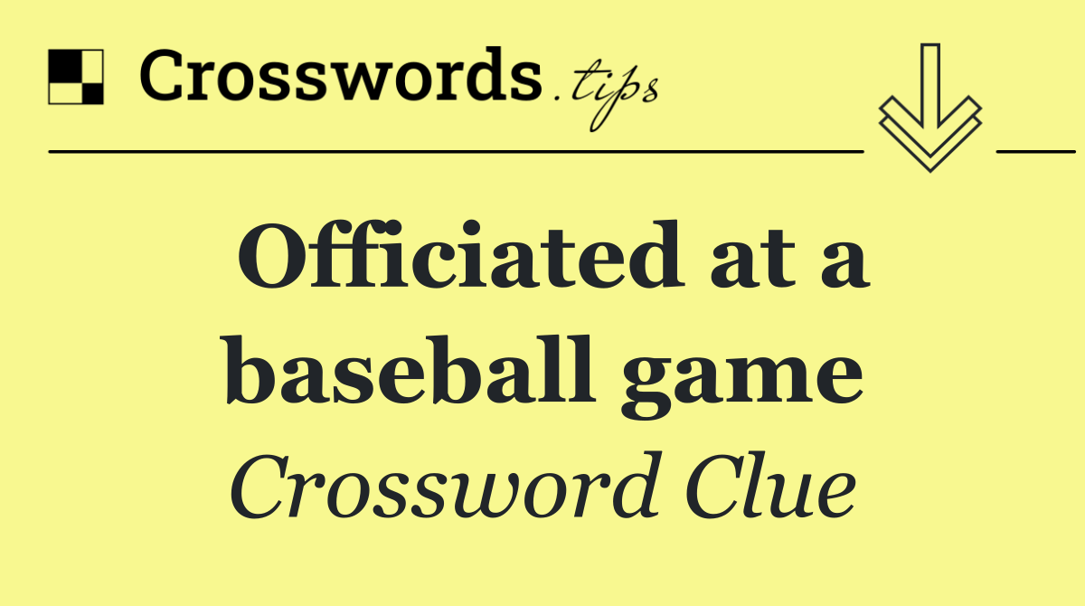 Officiated at a baseball game