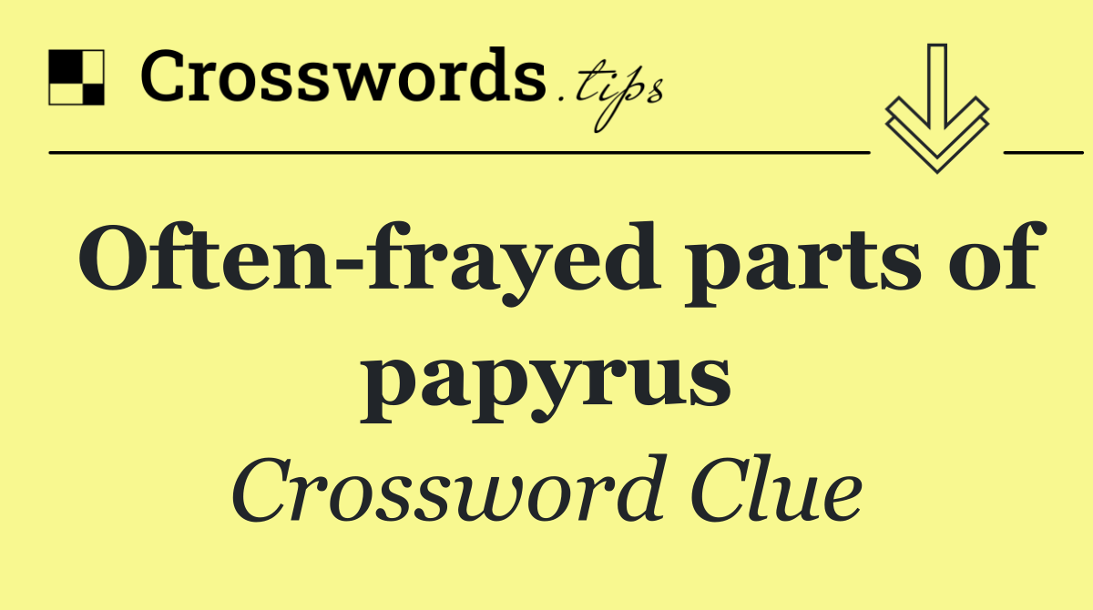 Often frayed parts of papyrus