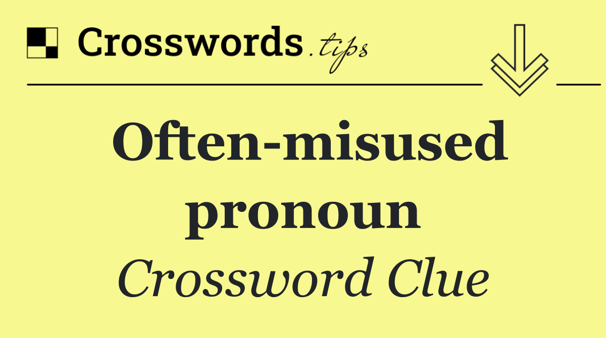 Often misused pronoun
