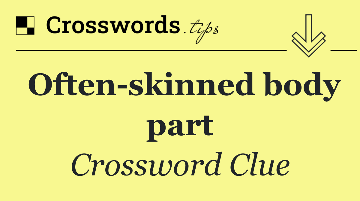 Often skinned body part