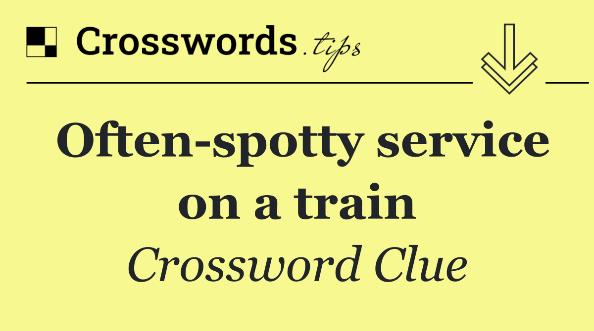 Often spotty service on a train