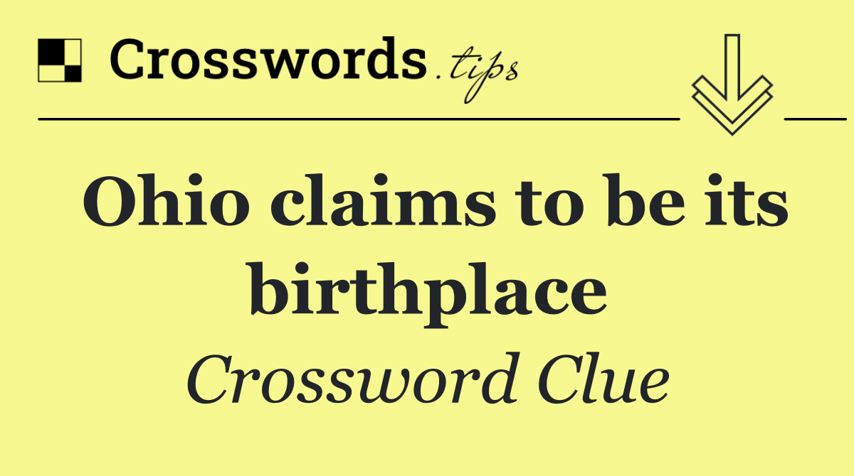 Ohio claims to be its birthplace