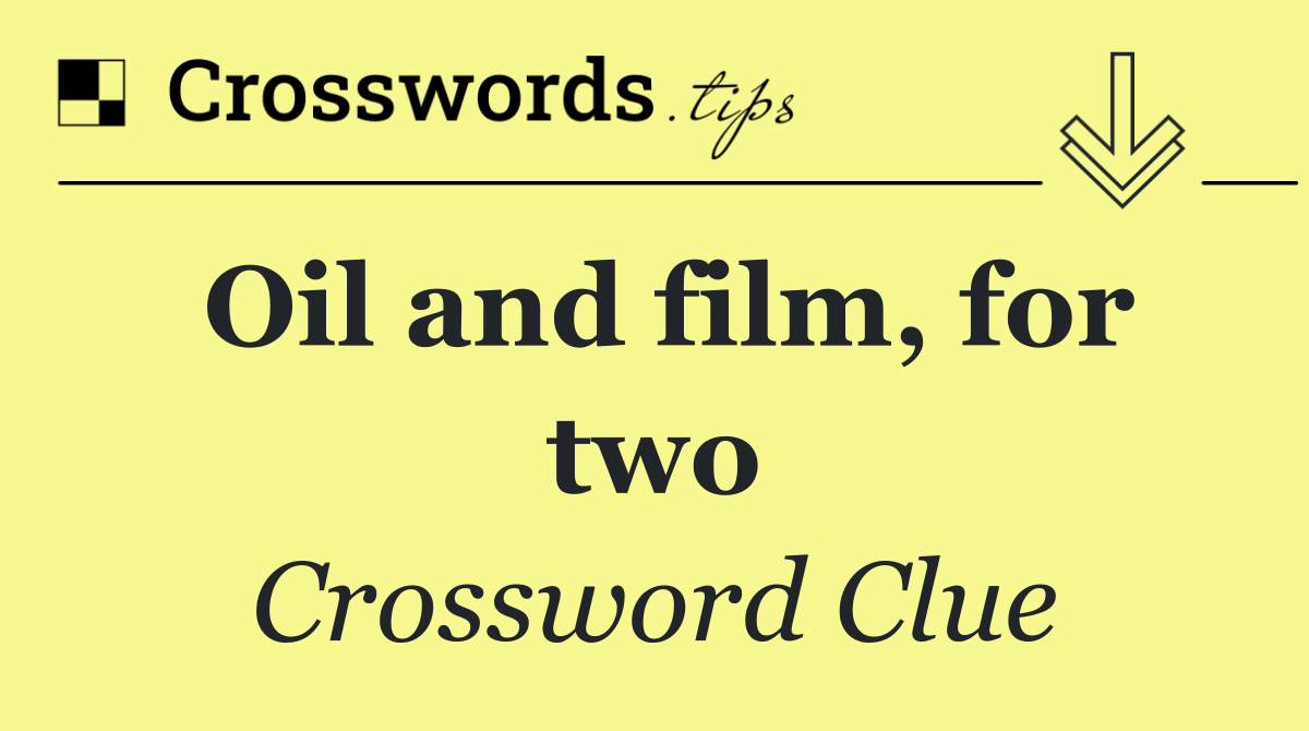 Oil and film, for two