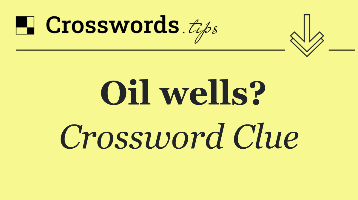 Oil wells?