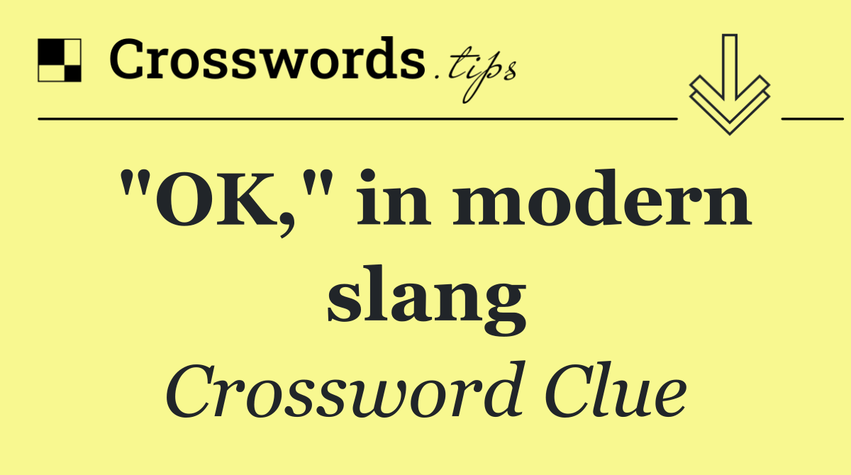 "OK," in modern slang