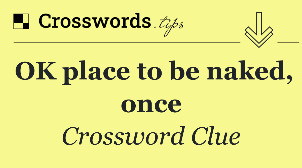 OK place to be naked, once