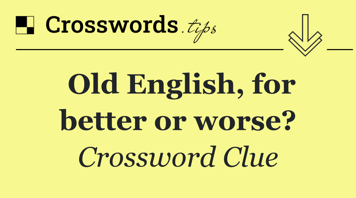Old English, for better or worse?