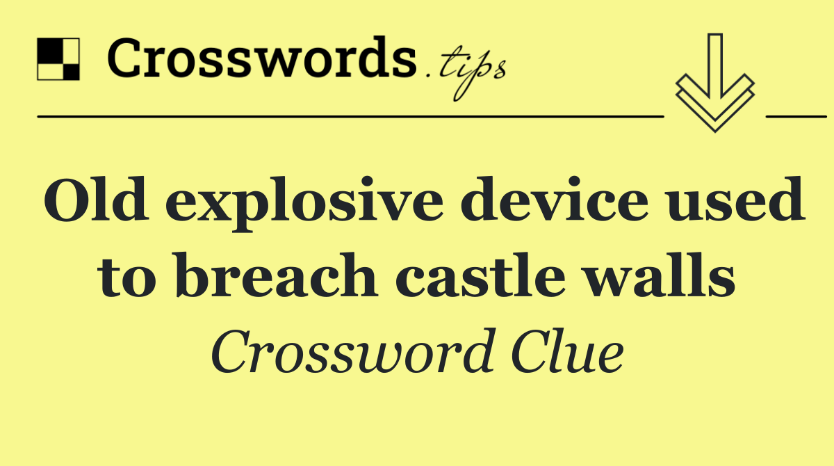 Old explosive device used to breach castle walls