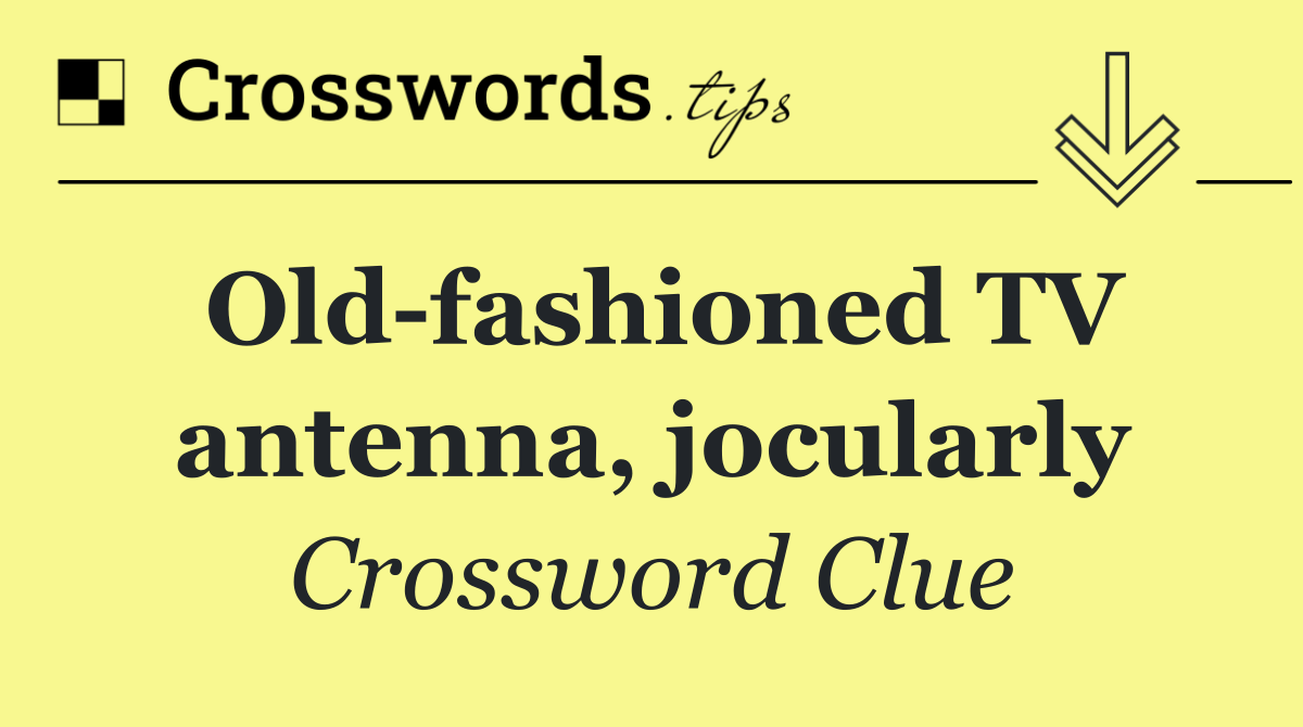 Old fashioned TV antenna, jocularly