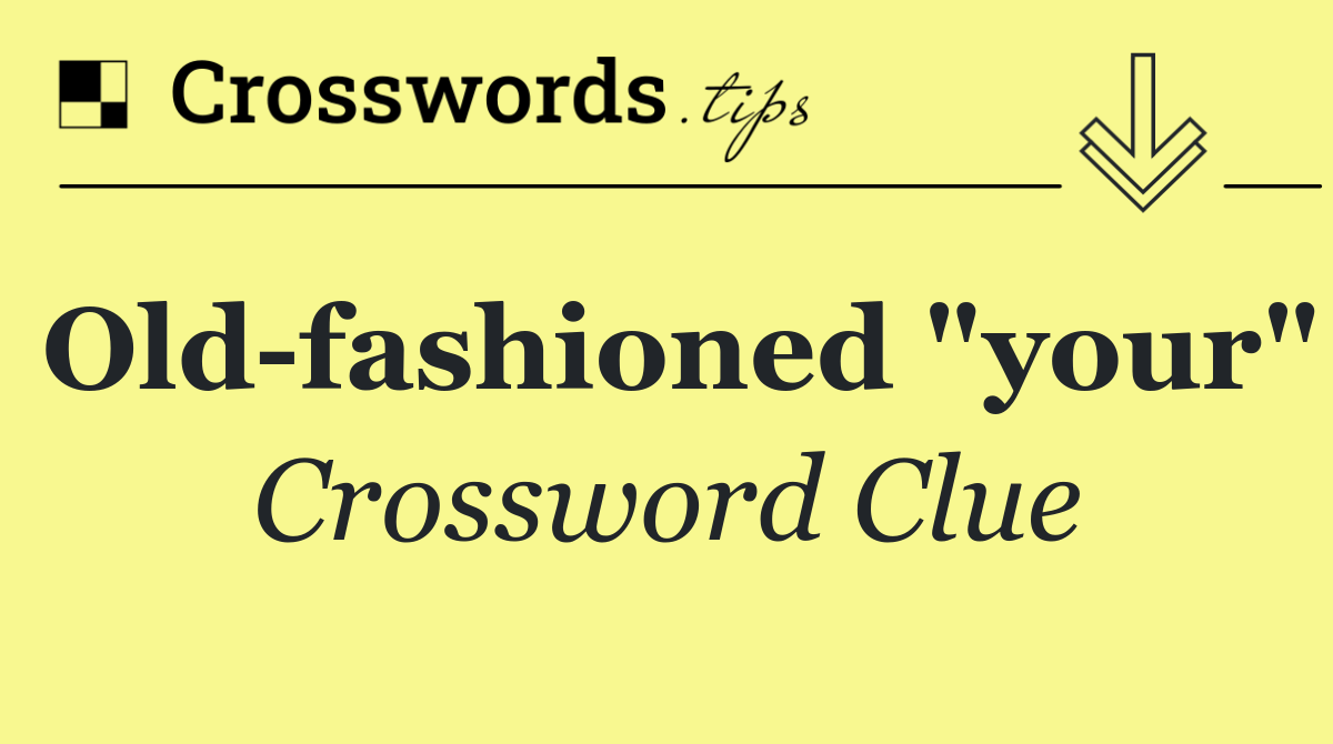 Old fashioned "your"