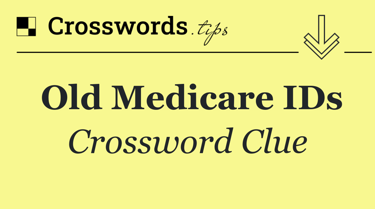Old Medicare IDs