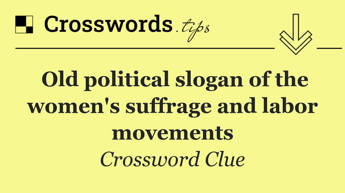 Old political slogan of the women's suffrage and labor movements