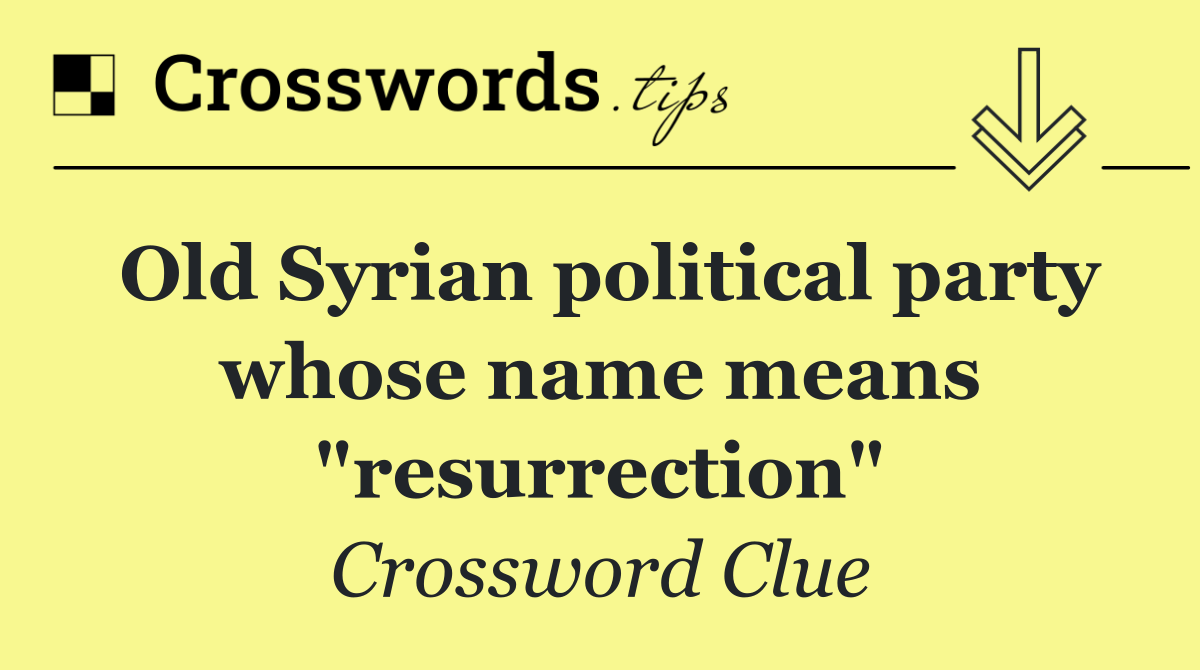 Old Syrian political party whose name means "resurrection"