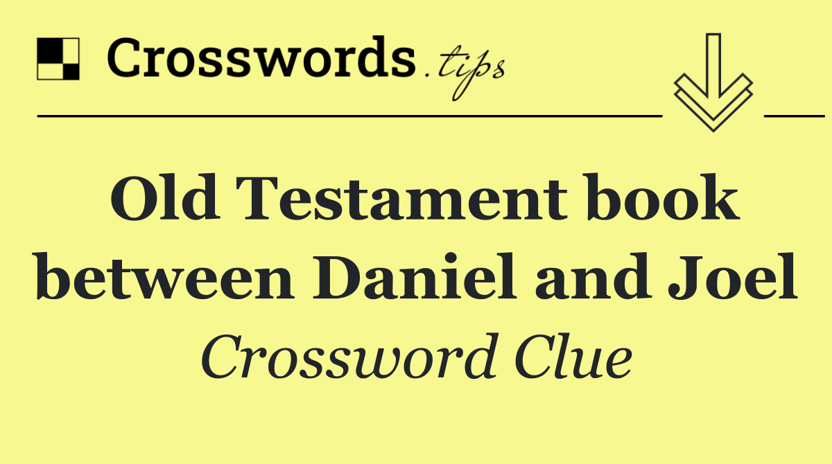 Old Testament book between Daniel and Joel