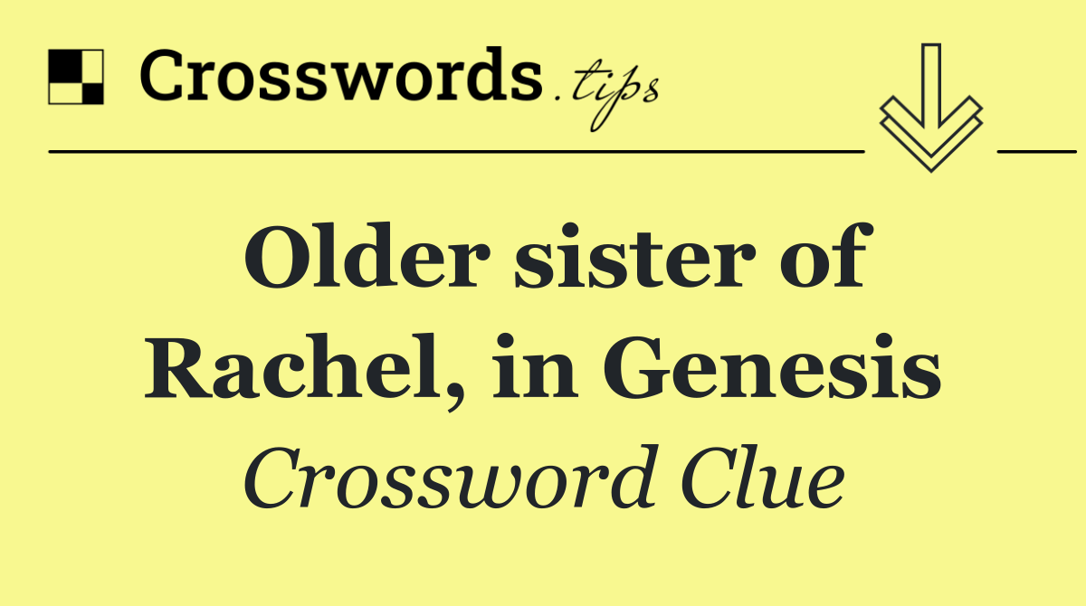 Older sister of Rachel, in Genesis