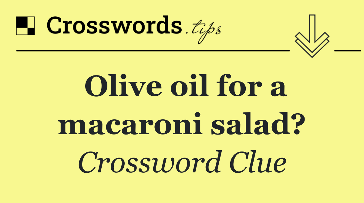 Olive oil for a macaroni salad?