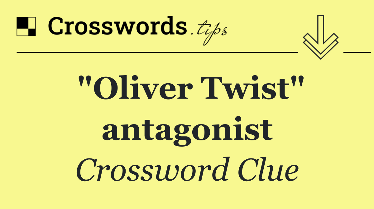 "Oliver Twist" antagonist