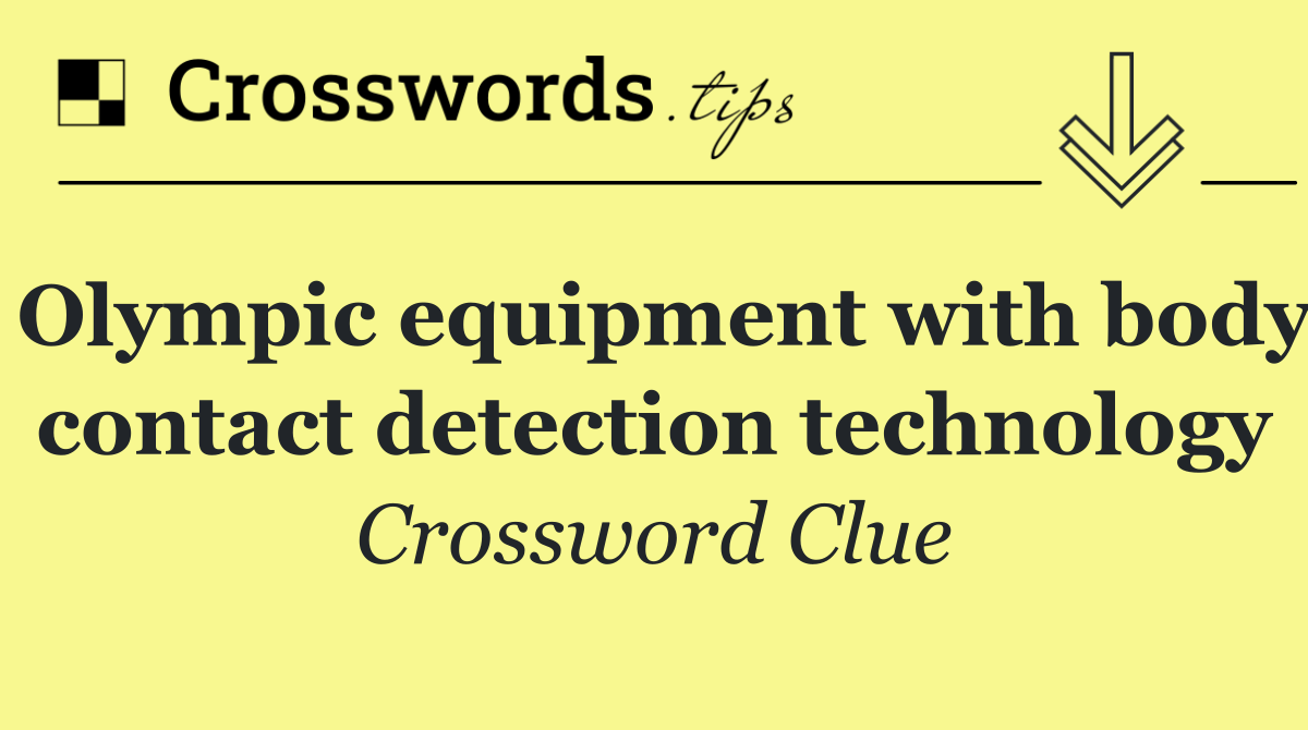 Olympic equipment with body contact detection technology