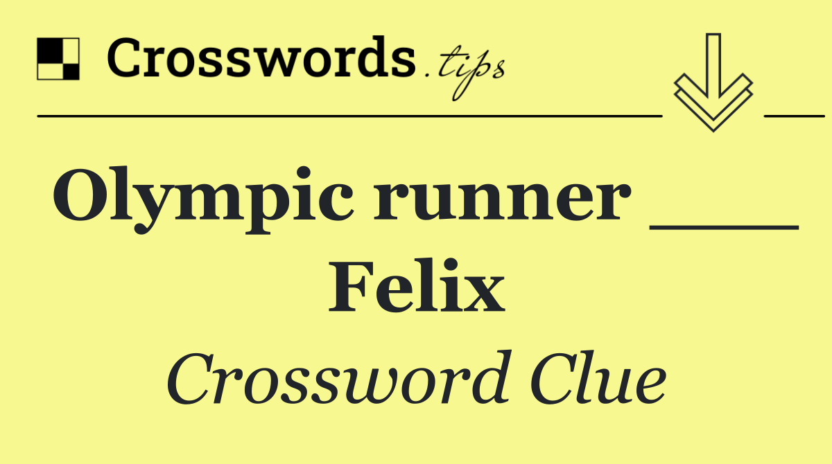 Olympic runner ___ Felix