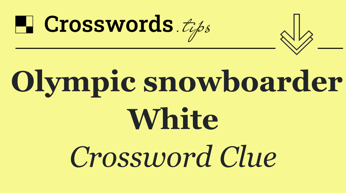 Olympic snowboarder White