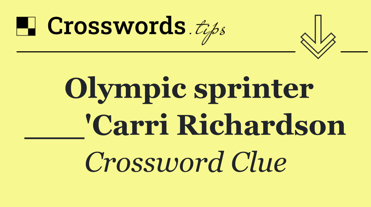 Olympic sprinter ___'Carri Richardson
