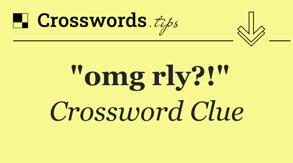 "omg rly?!"