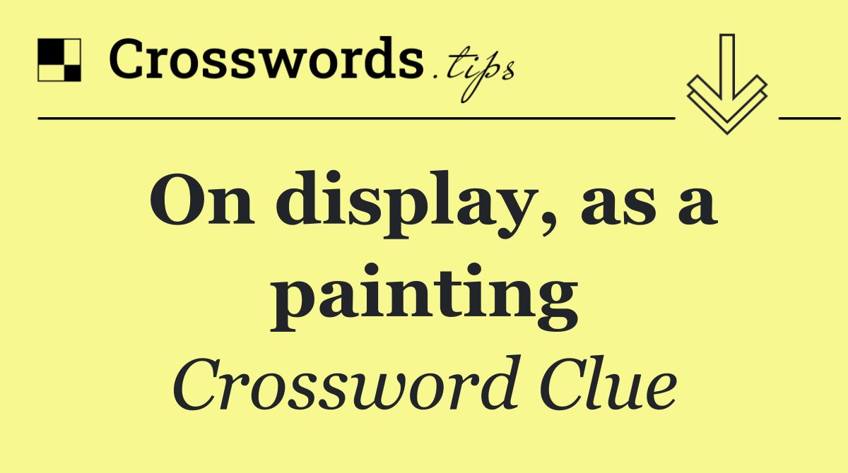 On display, as a painting