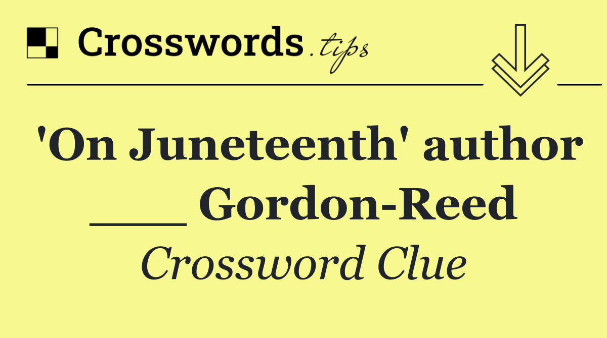 'On Juneteenth' author ___ Gordon Reed