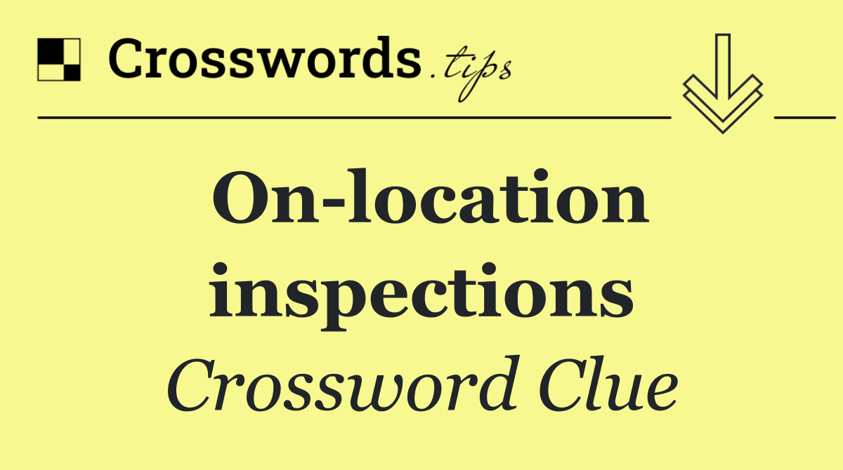On location inspections