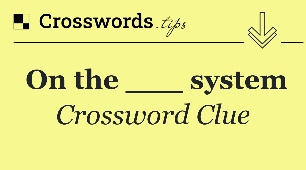 On the ___ system