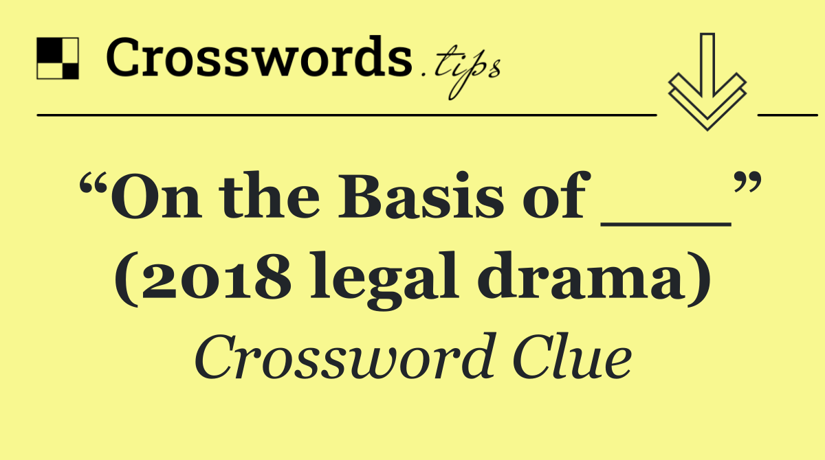 “On the Basis of ___” (2018 legal drama)