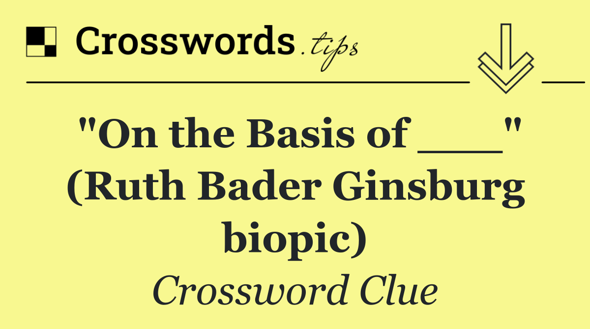 "On the Basis of ___" (Ruth Bader Ginsburg biopic)