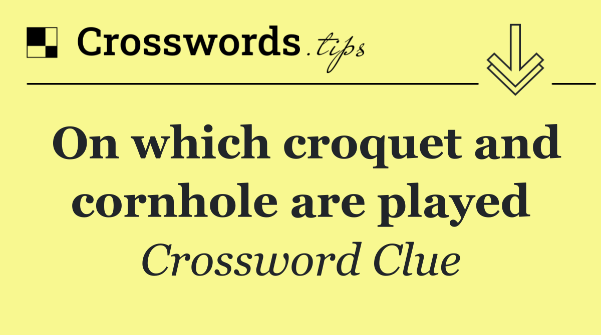 On which croquet and cornhole are played