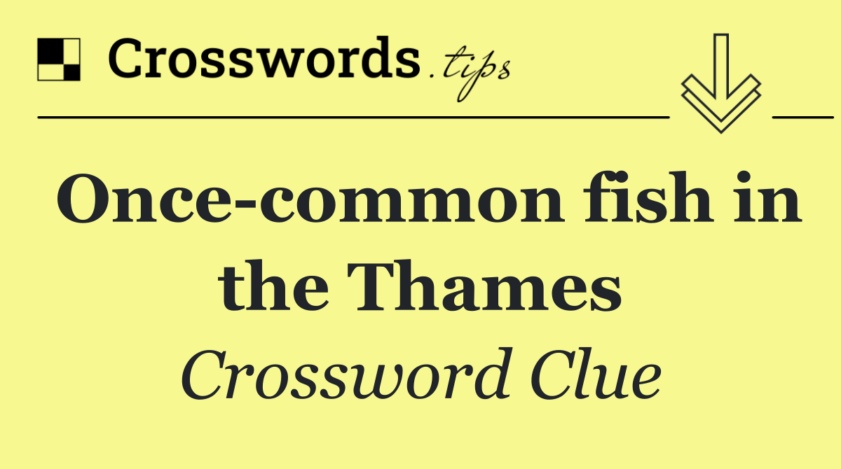 Once common fish in the Thames