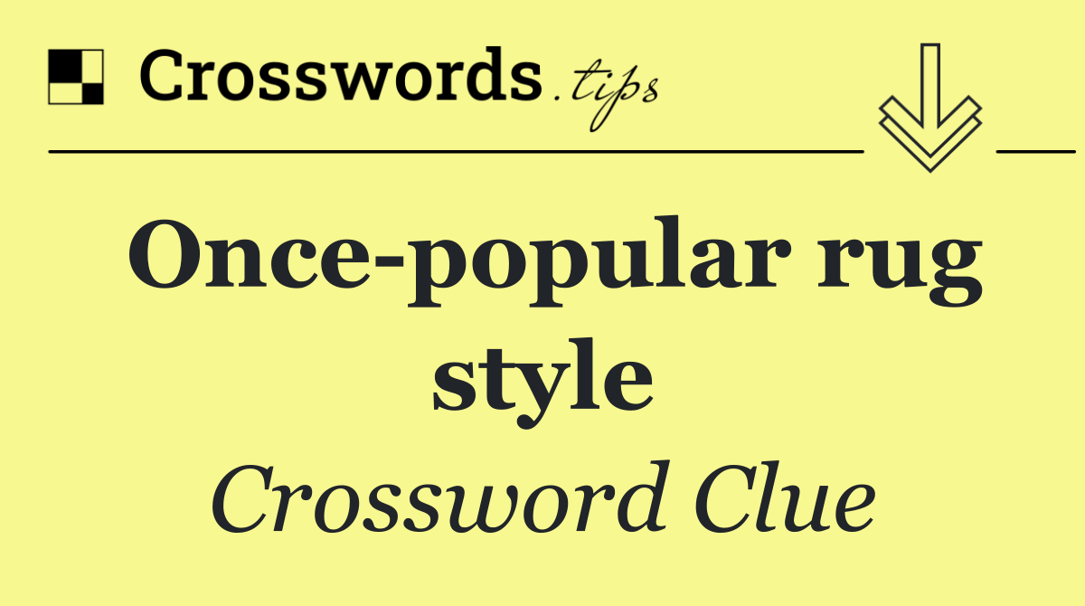 Once popular rug style