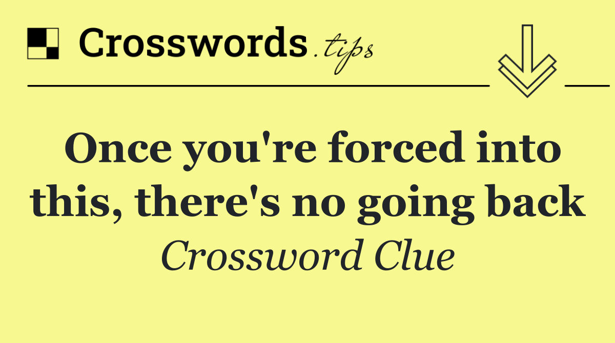 Once you're forced into this, there's no going back