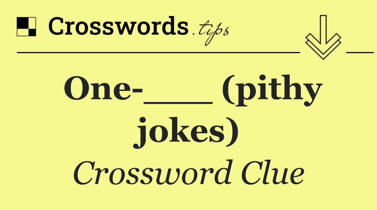 One ___ (pithy jokes)