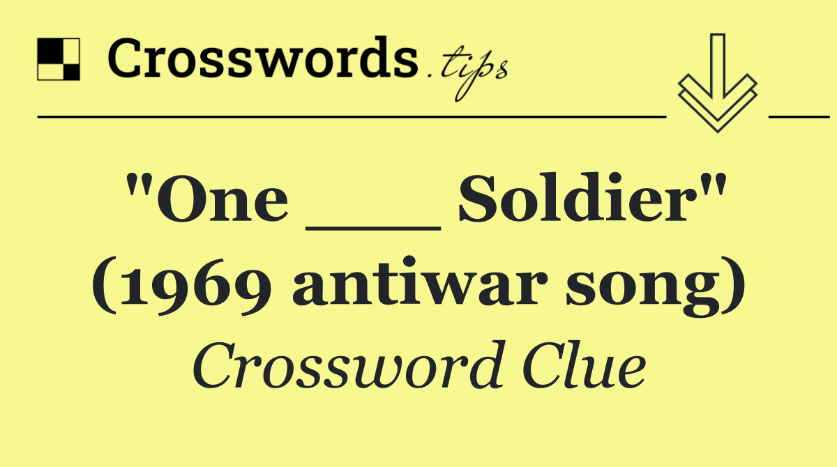 "One ___ Soldier" (1969 antiwar song)