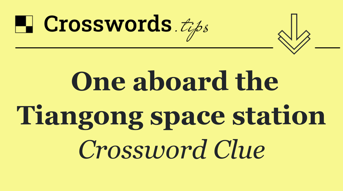 One aboard the Tiangong space station