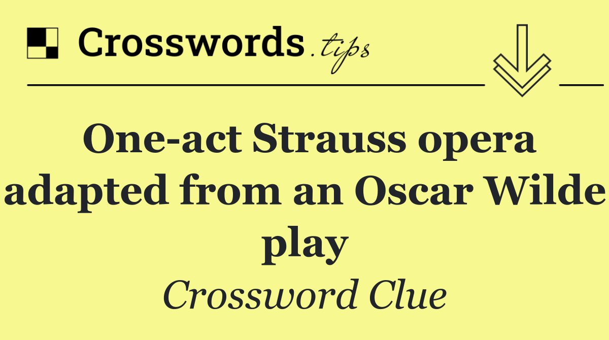 One act Strauss opera adapted from an Oscar Wilde play