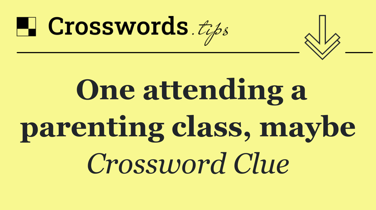 One attending a parenting class, maybe