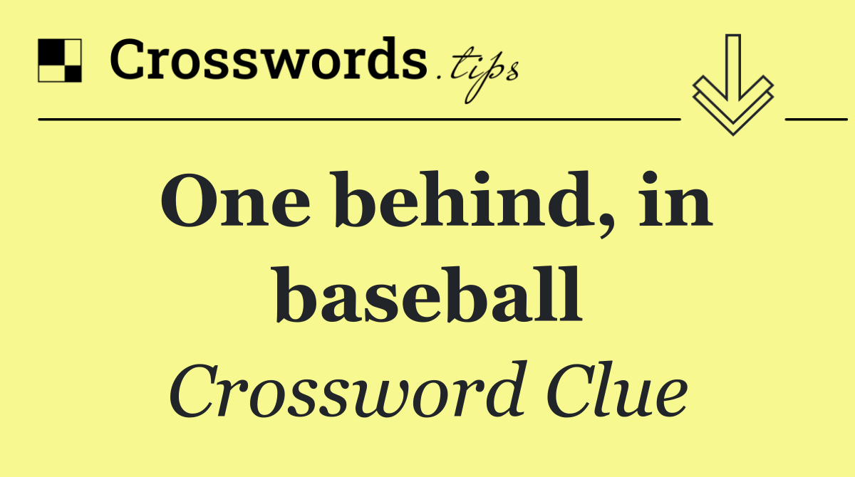 One behind, in baseball