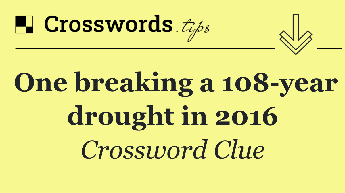 One breaking a 108 year drought in 2016