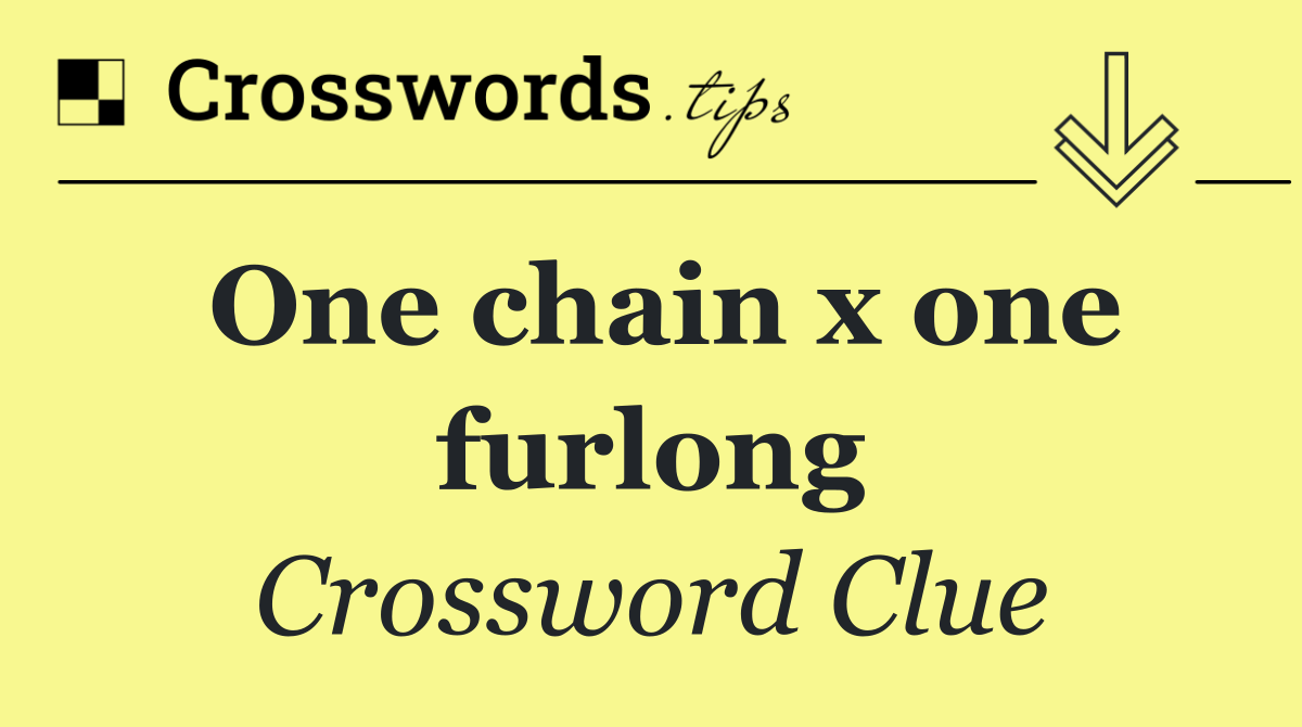 One chain x one furlong