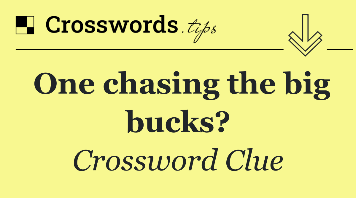 One chasing the big bucks?
