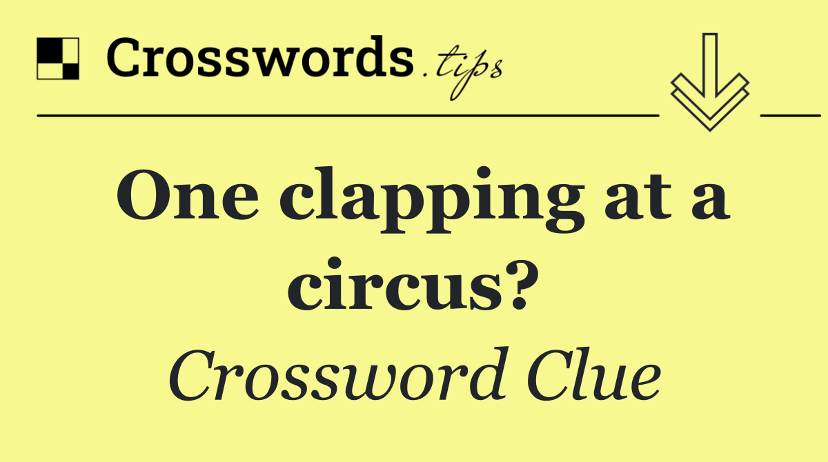 One clapping at a circus?
