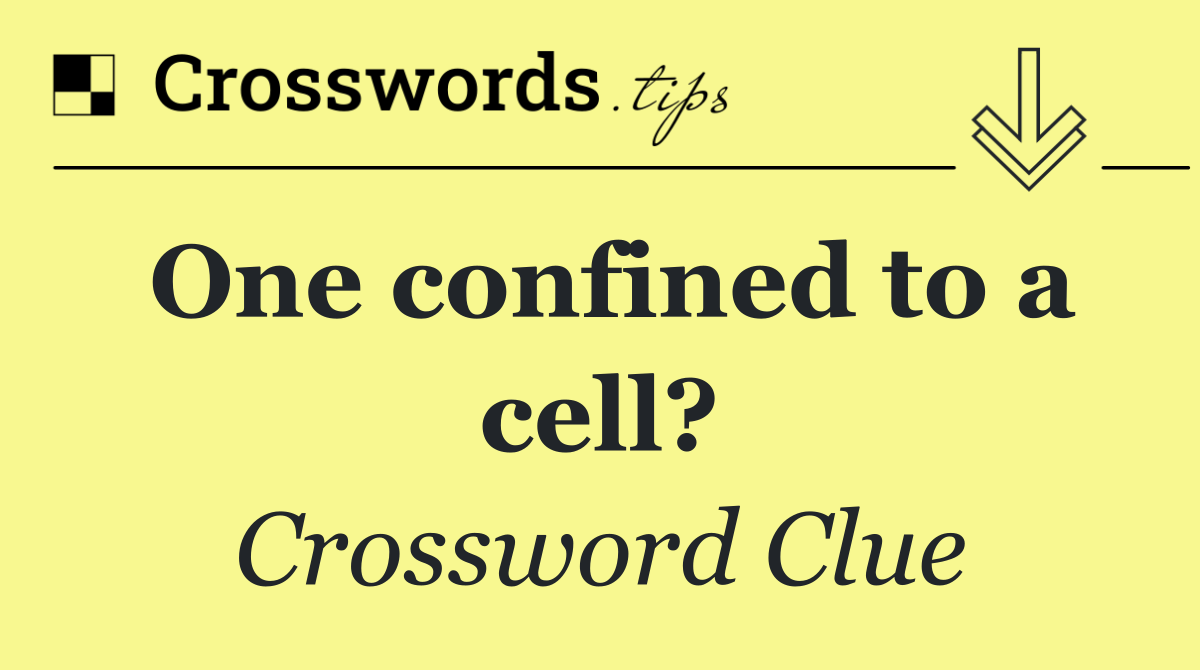 One confined to a cell?