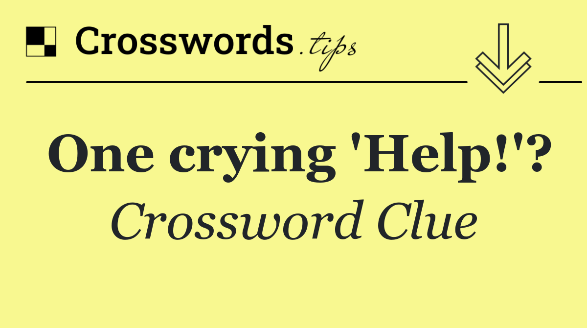 One crying 'Help!'?