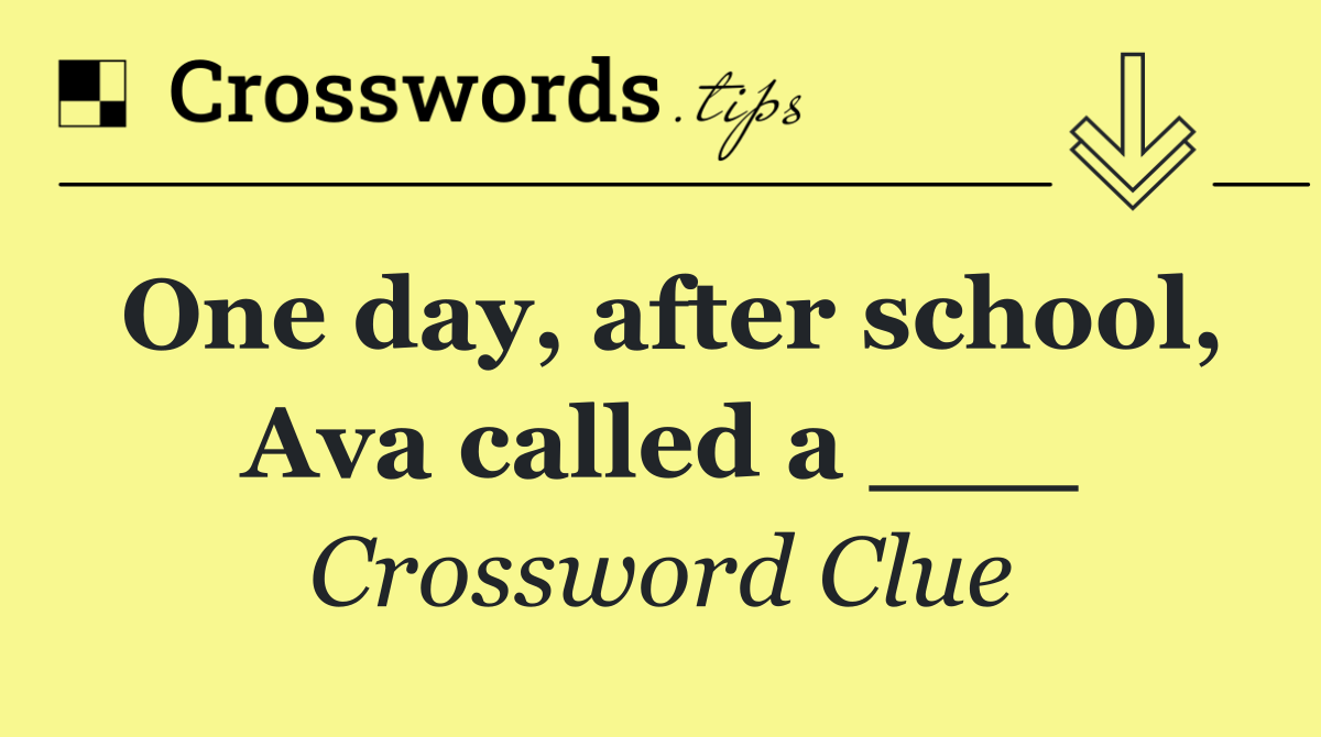 One day, after school, Ava called a ___