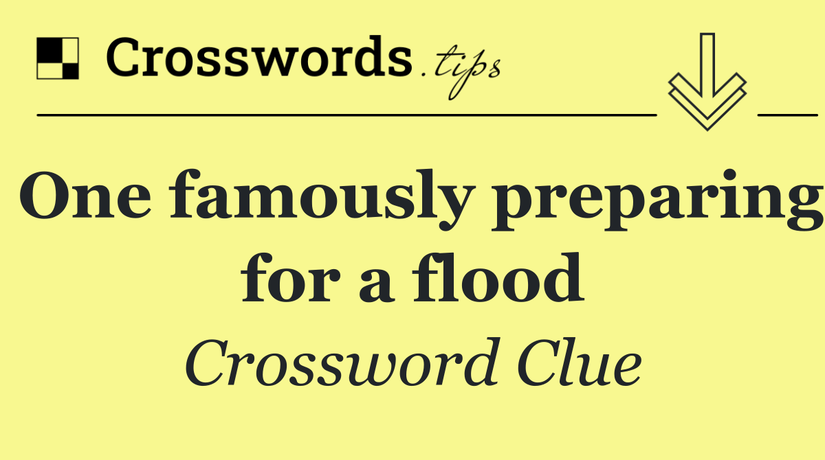One famously preparing for a flood